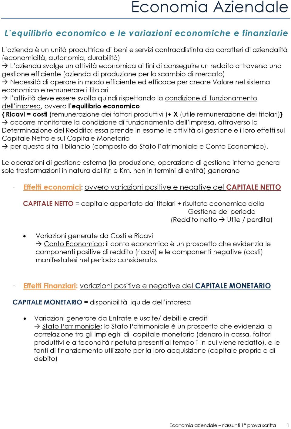 operare in modo efficiente ed efficace per creare Valore nel sistema economico e remunerare i titolari l attività deve essere svolta quindi rispettando la condizione di funzionamento dell impresa,