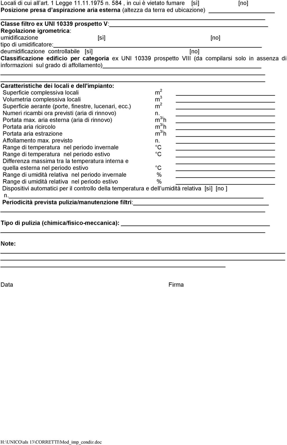 [no] tipo di umidificatore: deumidificazione controllabile [sì] [no] Classificazione edificio per categoria ex UNI 10339 prospetto VIII (da compilarsi solo in assenza di informazioni sul grado di