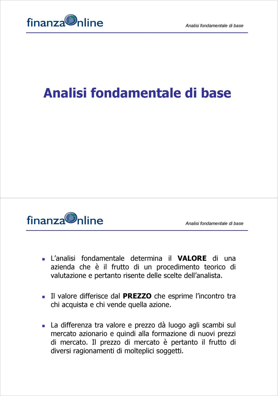 Il valore differisce dal PREZZO che esprime l incontro tra chi acquista e chi vende quella azione.