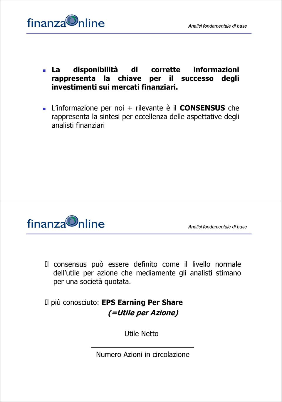 finanziari Il consensus può essere definito come il livello normale dell utile per azione che mediamente gli analisti stimano