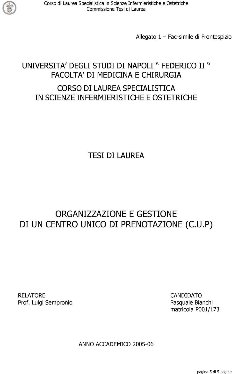 DI LAUREA ORGANIZZAZIONE E GESTIONE DI UN CENTRO UNICO DI PRENOTAZIONE (C.U.P) RELATORE Prof.