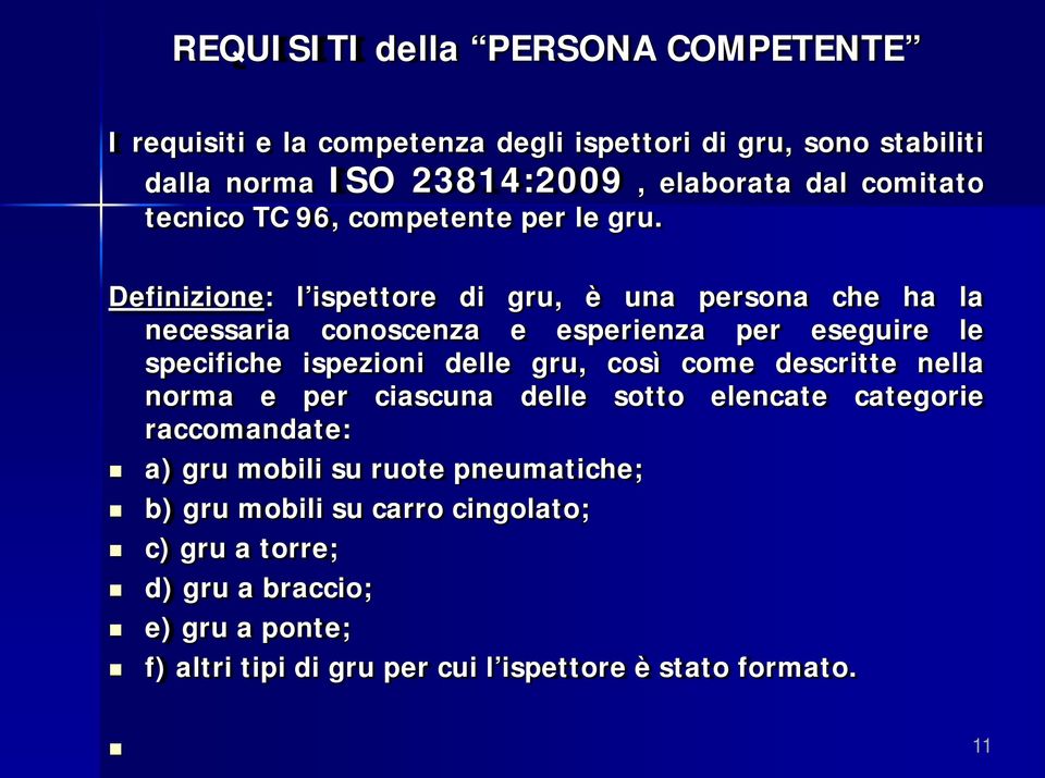 Definizione: l ispettore di gru, è una persona che ha la necessaria conoscenza e esperienza per eseguire le specifiche ispezioni delle gru, così come