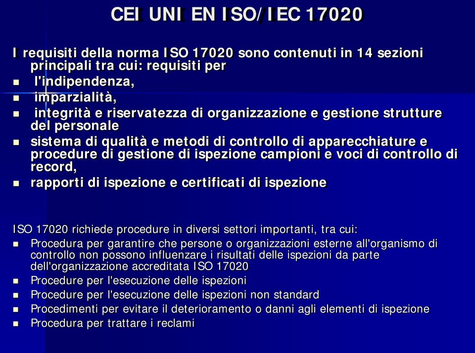 certificati di ispezione ISO 17020 richiede procedure in diversi settori importanti, tra cui: Procedura per garantire che persone o organizzazioni esterne all'organismo di controllo non possono