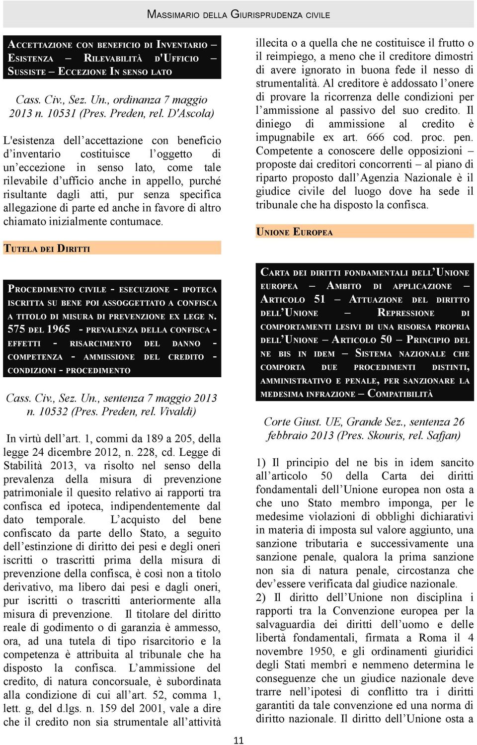 pur senza specifica allegazione di parte ed anche in favore di altro chiamato inizialmente contumace.