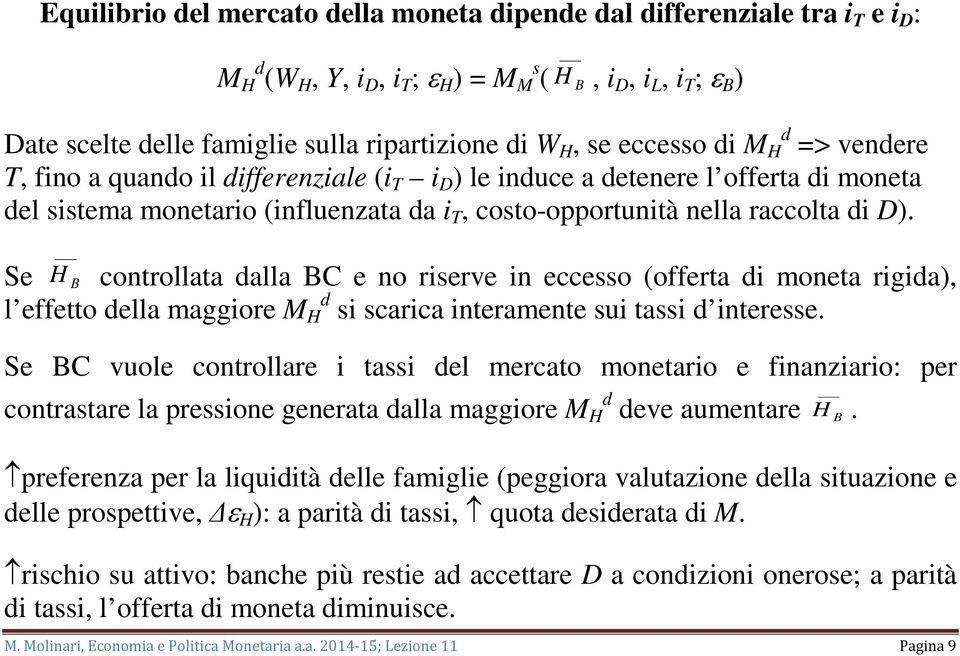 Se H controllata dalla C e no rierve in ecceo (offerta di moneta rigida), l effetto della maggiore M d H i carica interamente ui tai d interee.