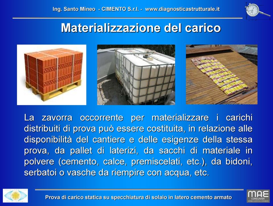 e delle esigenze della stessa prova, da pallet di laterizi, da sacchi di materiale in