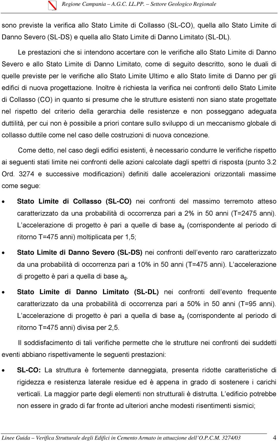 verifiche allo Stato Limite Ultimo e allo Stato limite di Danno per gli edifici di nuova progettazione.