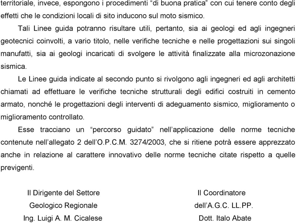 ai geologi incaricati di svolgere le attività finalizzate alla microzonazione sismica.