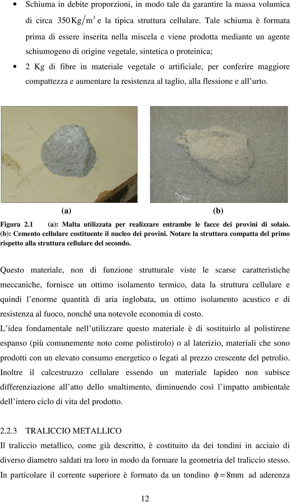 artificiale, per conferire maggiore compattezza e aumentare la resistenza al taglio, alla flessione e all urto. (a) Figura.