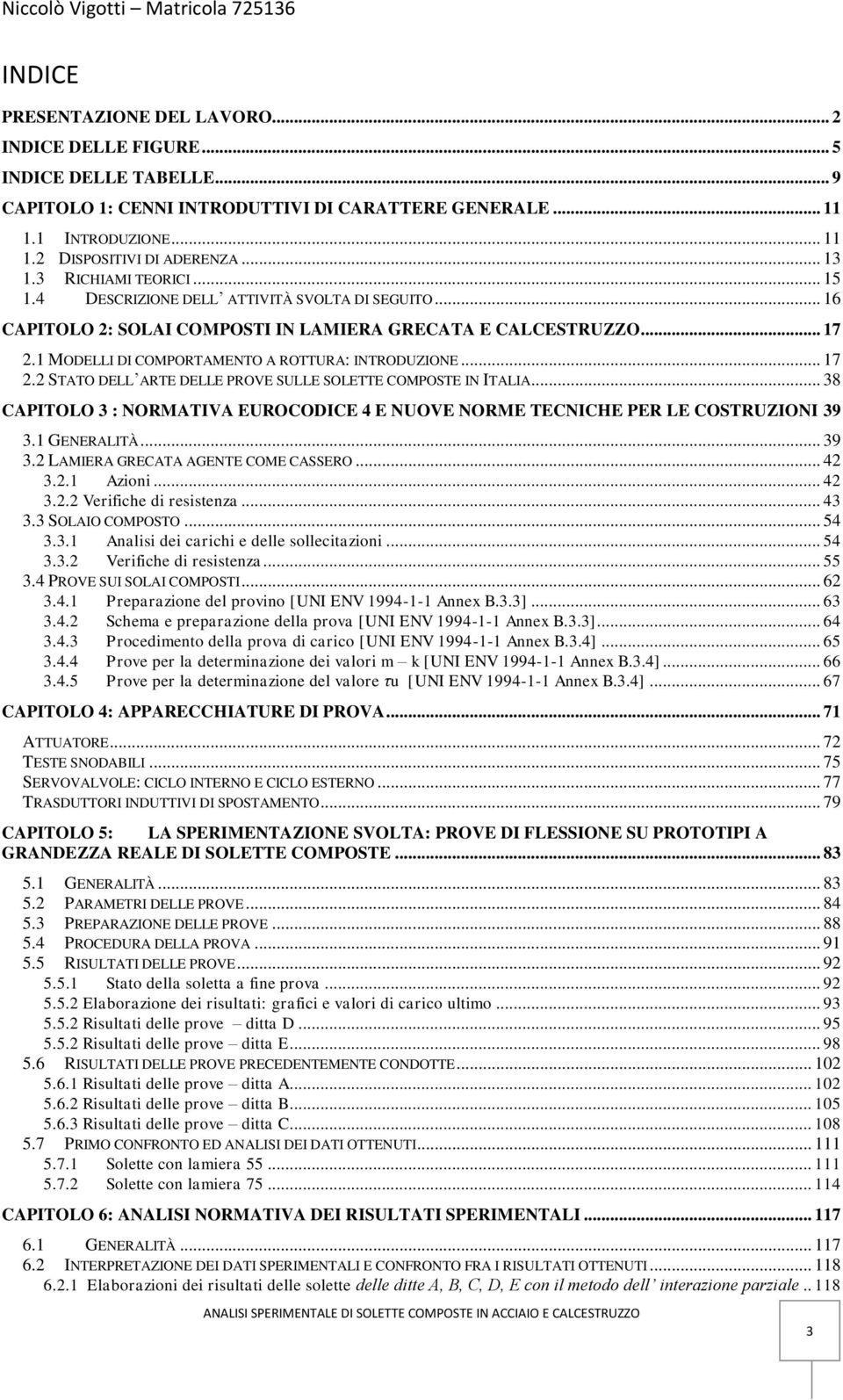 1 MODELLI DI COMPORTAMENTO A ROTTURA: INTRODUZIONE... 17 2.2 STATO DELL ARTE DELLE PROVE SULLE SOLETTE COMPOSTE IN ITALIA.