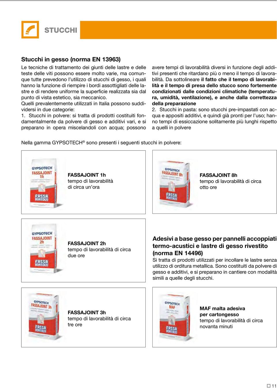 Quelli prevalentemente utilizzati in Italia possono suddividersi in due categorie: 1.