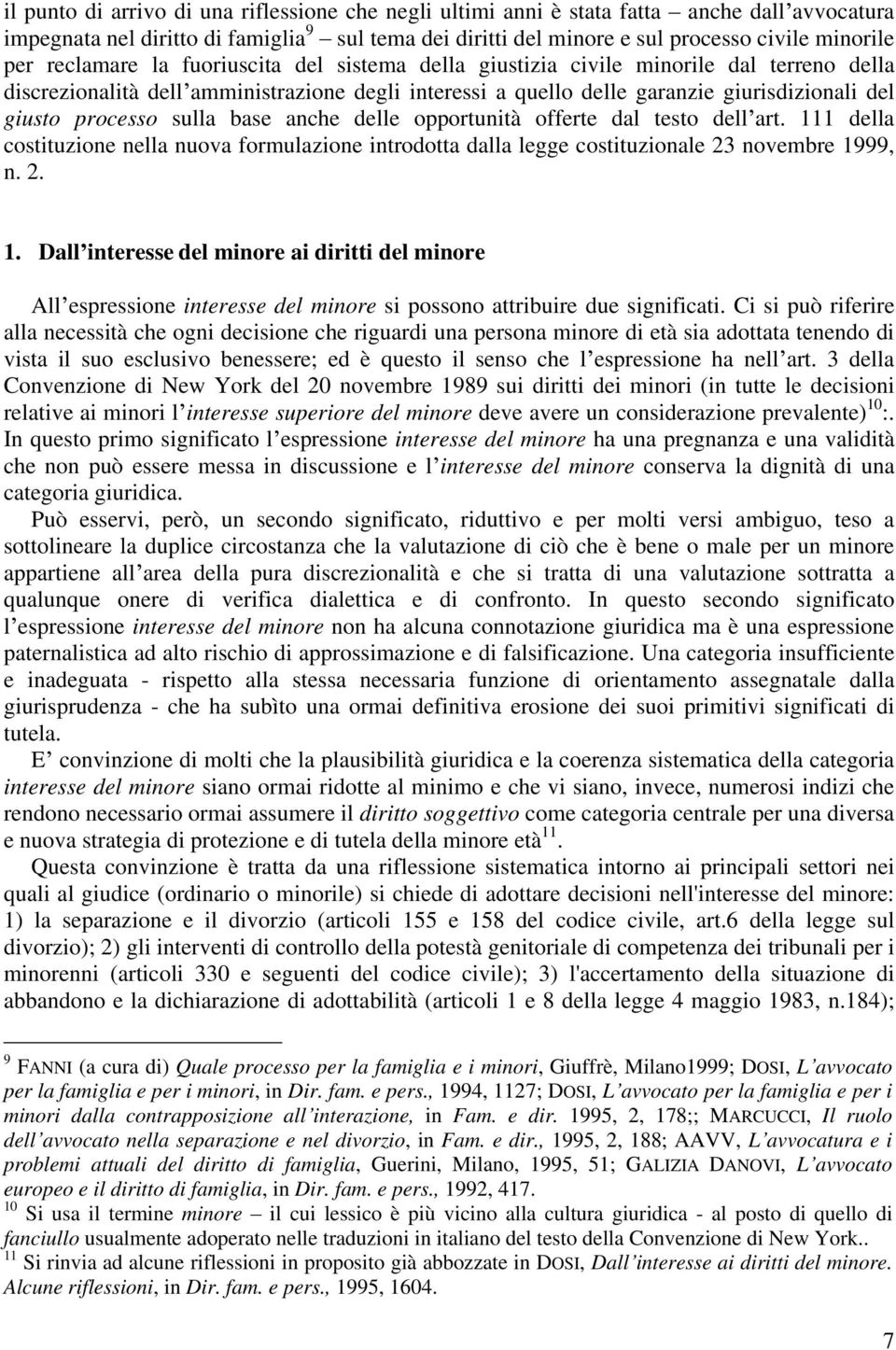 sulla base anche delle opportunità offerte dal testo dell art. 111 della costituzione nella nuova formulazione introdotta dalla legge costituzionale 23 novembre 1999, n. 2. 1. Dall interesse del minore ai diritti del minore All espressione interesse del minore si possono attribuire due significati.