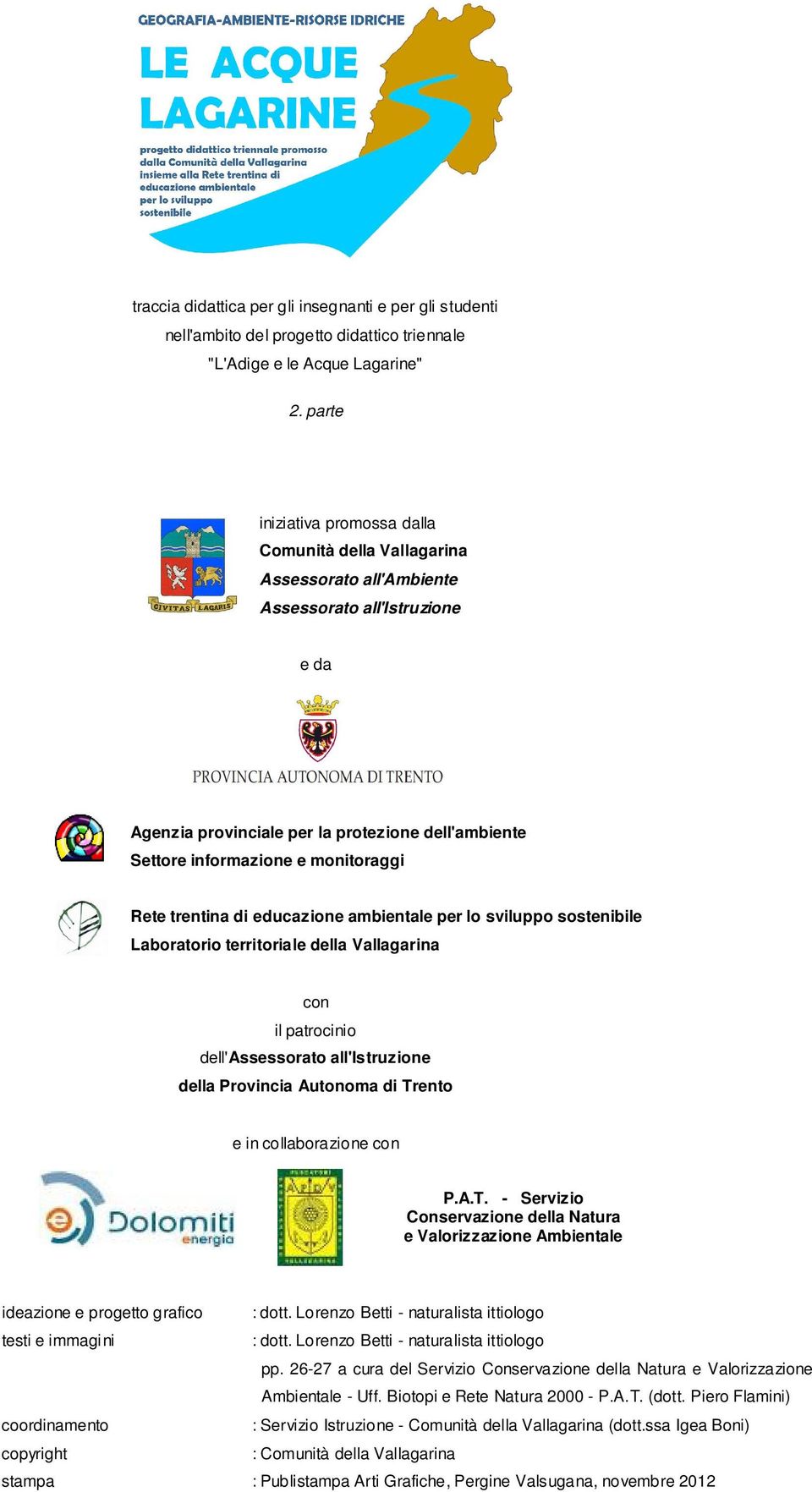 monitoraggi Rete trentina di educazione ambientale per lo sviluppo sostenibile Laboratorio territoriale della Vallagarina con il patrocinio dell'assessorato all'istruzione della Provincia Autonoma di