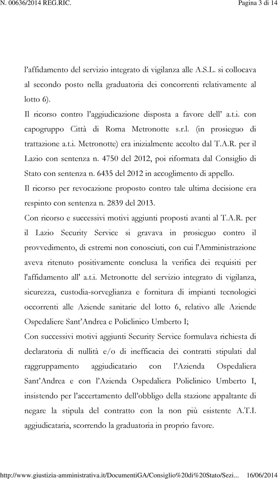 4750 del 2012, poi riformata dal Consiglio di Stato con sentenza n. 6435 del 2012 in accoglimento di appello.