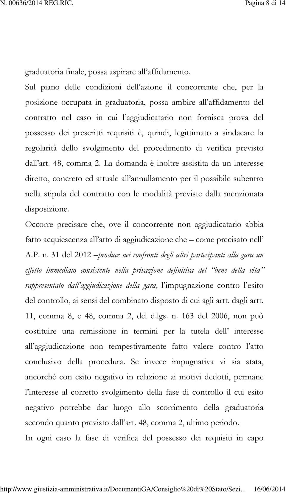 possesso dei prescritti requisiti è, quindi, legittimato a sindacare la regolarità dello svolgimento del procedimento di verifica previsto dall art. 48, comma 2.