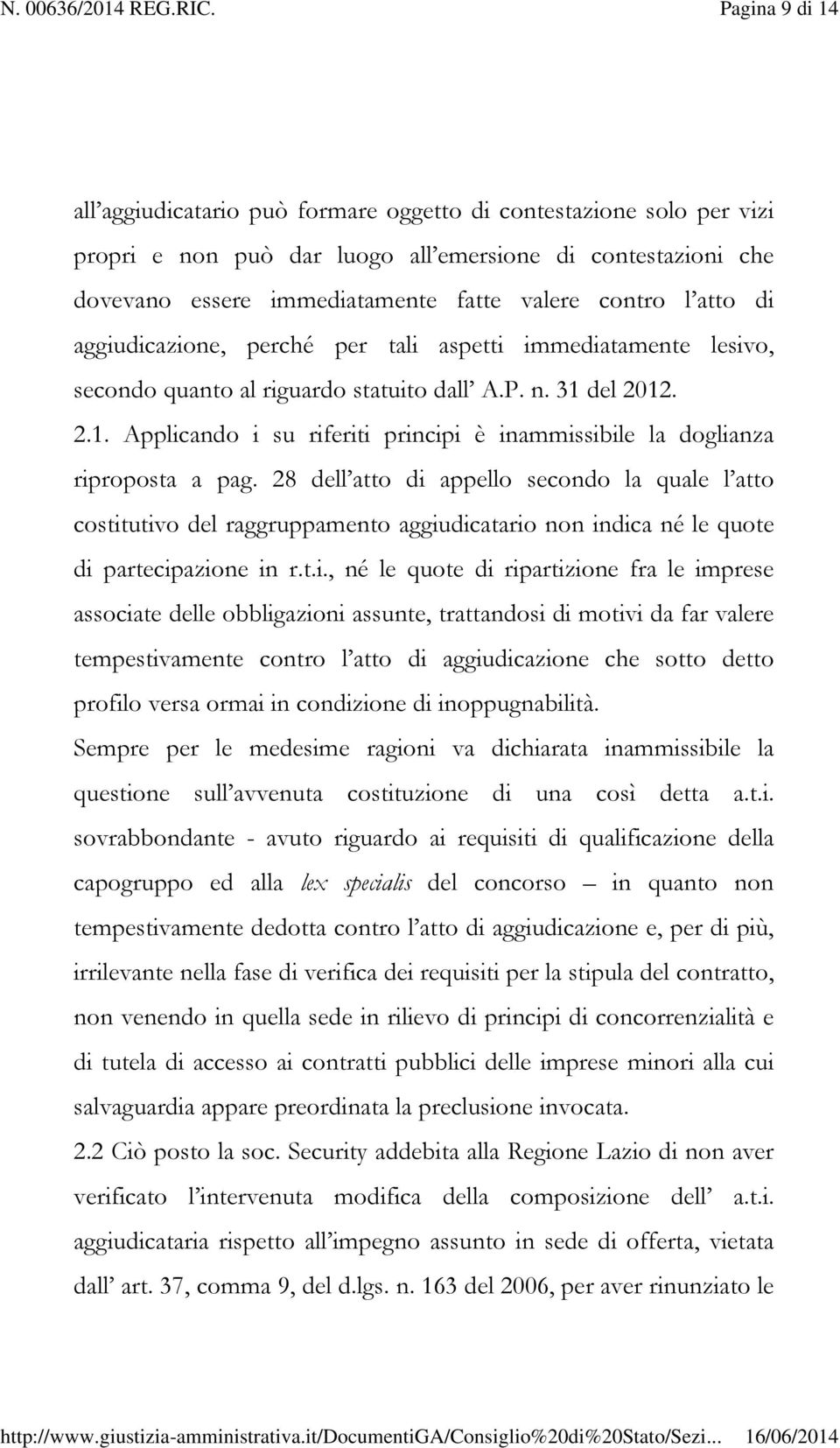 del 2012. 2.1. Applicando i su riferiti principi è inammissibile la doglianza riproposta a pag.