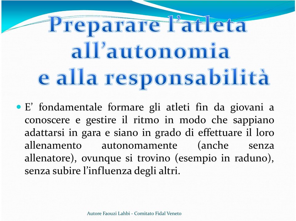 effettuare il loro allenamento autonomamente (anche senza allenatore),