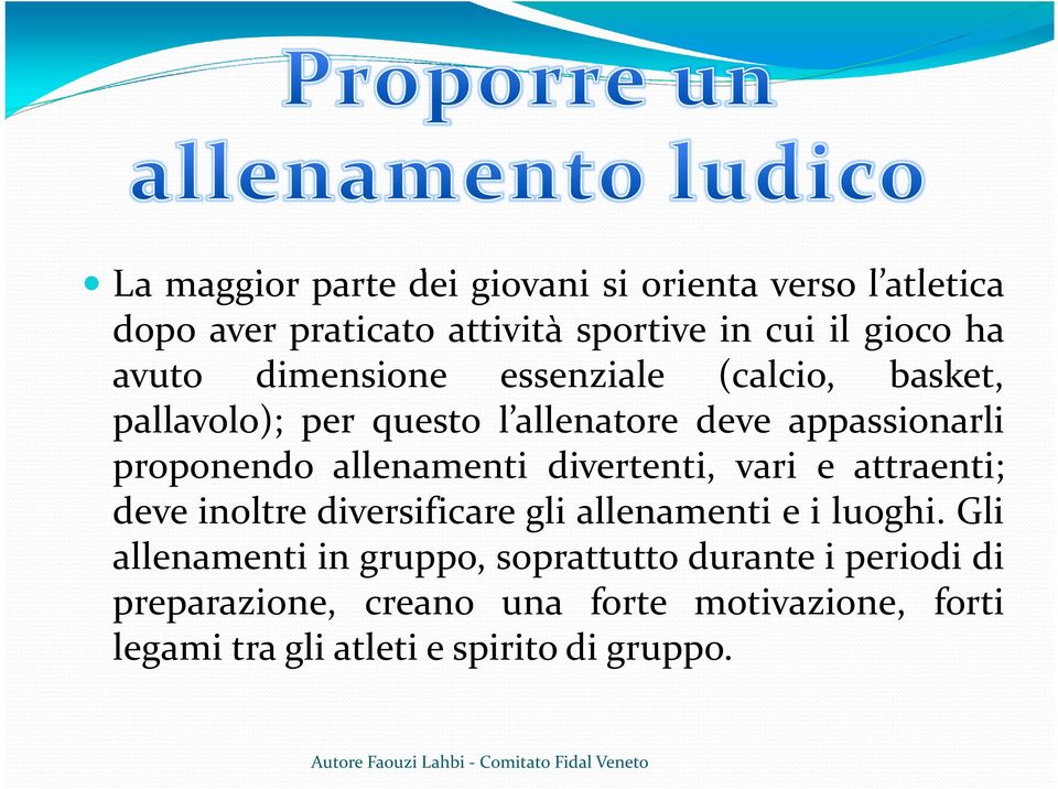 allenamenti divertenti, vari e attraenti; deve inoltre diversificare gli allenamenti e i luoghi.