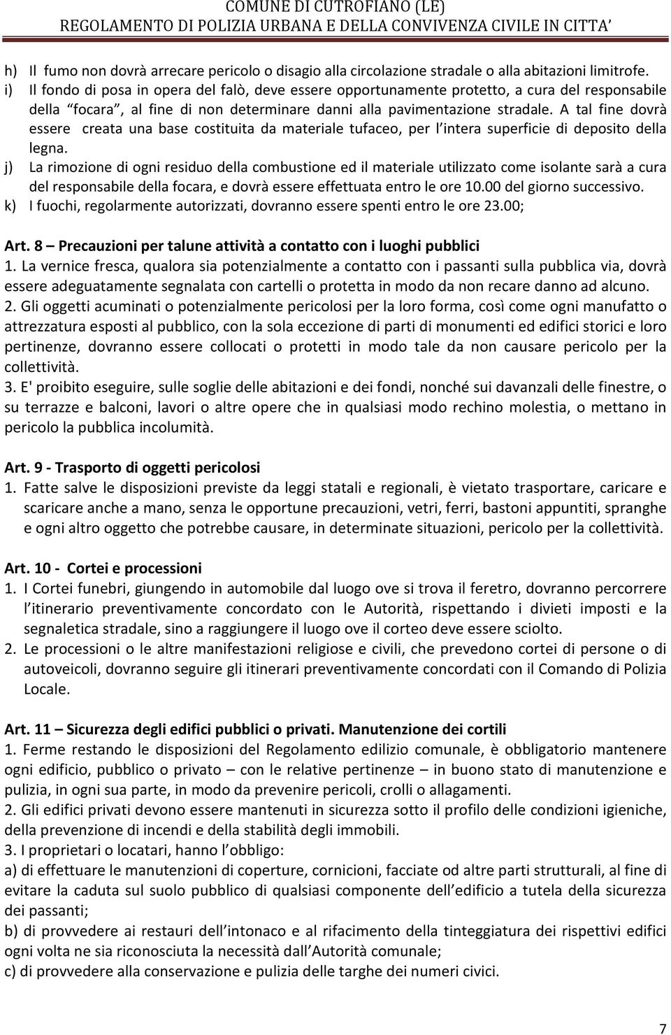 A tal fine dovrà essere creata una base costituita da materiale tufaceo, per l intera superficie di deposito della legna.