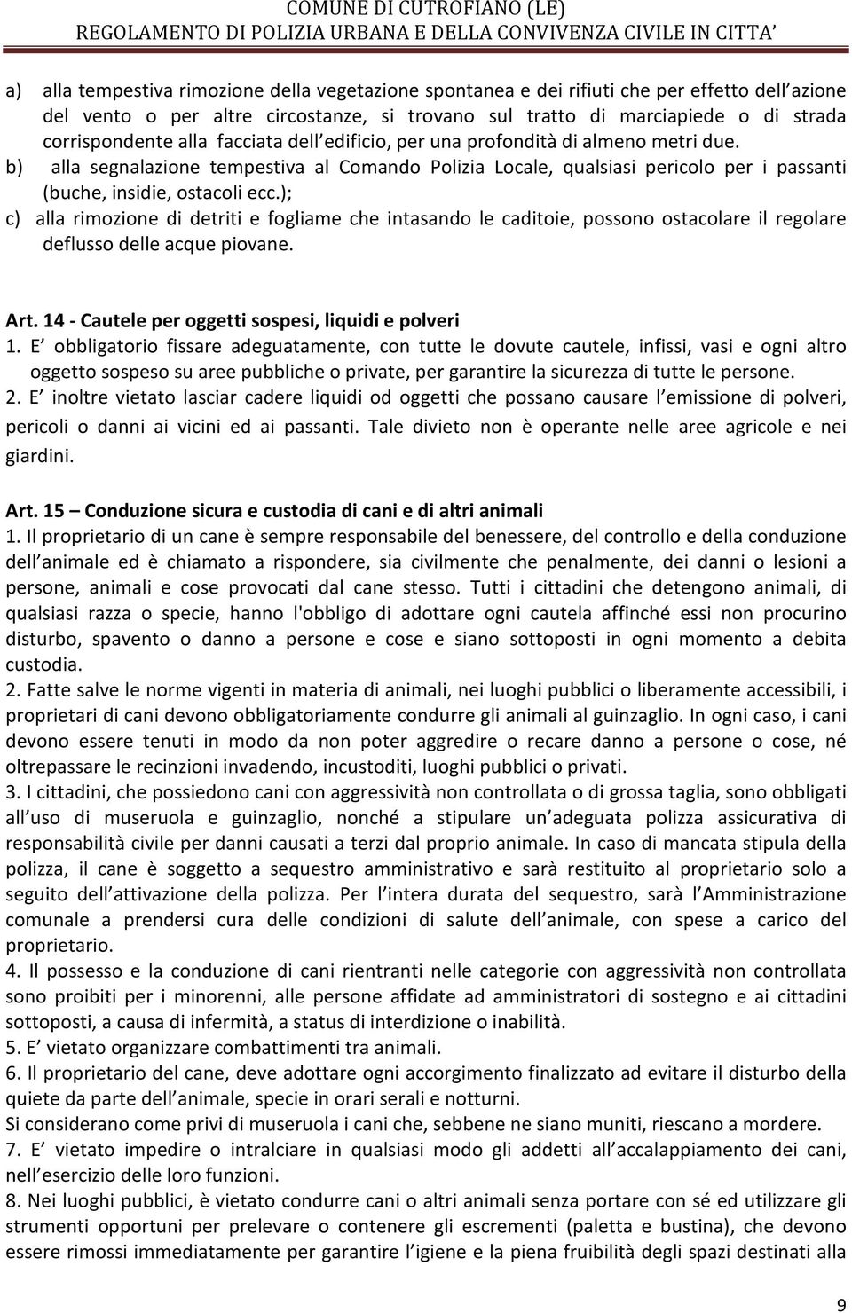 ); c) alla rimozione di detriti e fogliame che intasando le caditoie, possono ostacolare il regolare deflusso delle acque piovane. Art. 14 - Cautele per oggetti sospesi, liquidi e polveri 1.