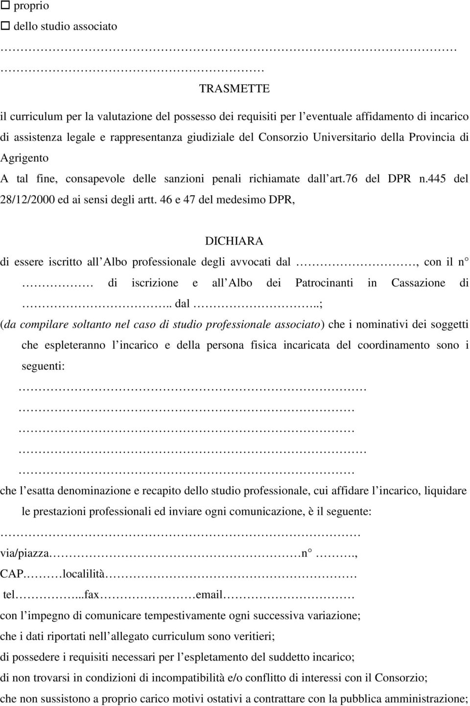 46 e 47 del medesimo DPR, DICHIARA di essere iscritto all Albo professionale degli avvocati dal,