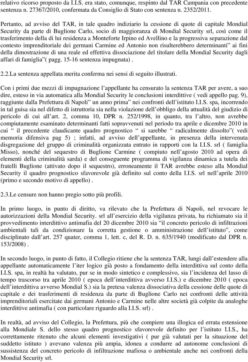 trasferimento della di lui residenza a Monteforte Irpino ed Avellino e la progressiva separazione dal contesto imprenditoriale dei germani Carmine ed Antonio non risulterebbero determinanti ai fini