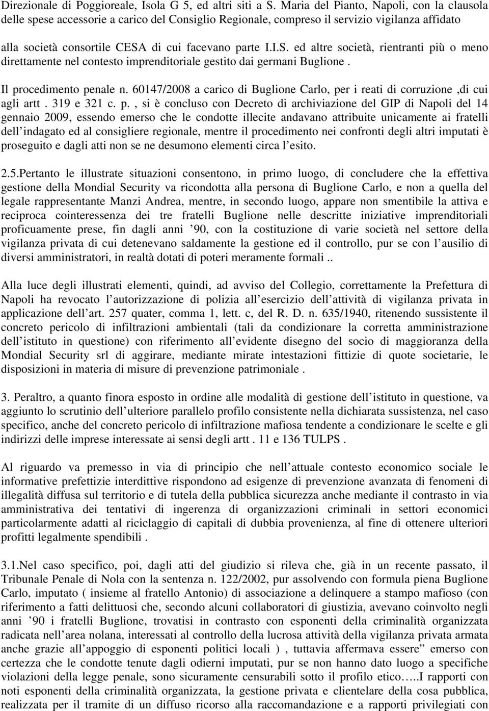 di cui facevano parte I.I.S. ed altre società, rientranti più o meno direttamente nel contesto imprenditoriale gestito dai germani Buglione. Il procedimento penale n.