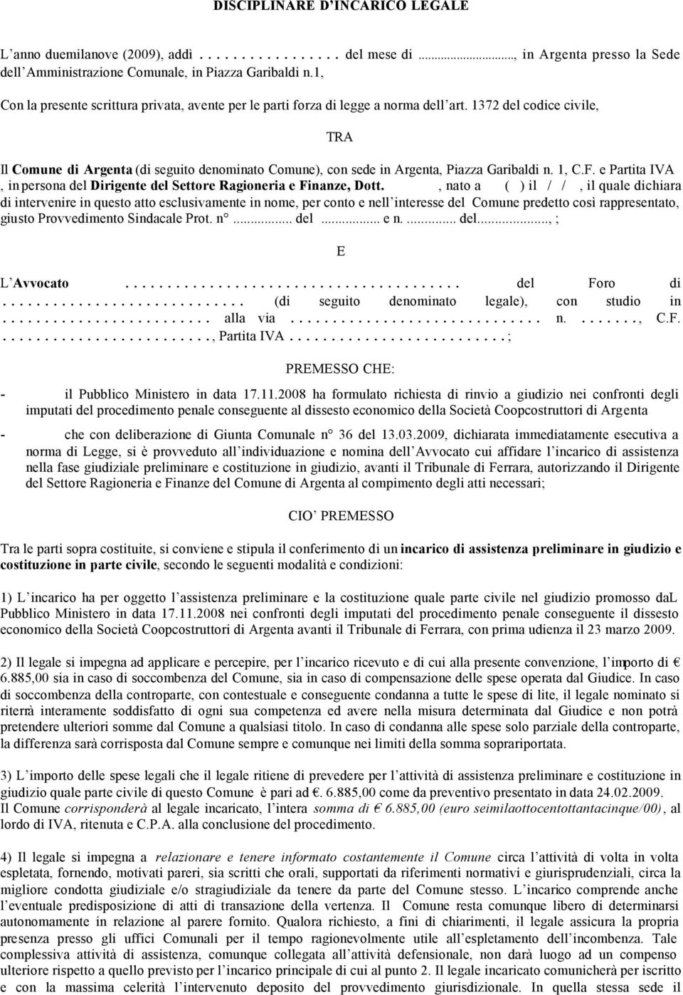 1372 del codice civile, TRA Il Comune di Argenta (di seguito denominato Comune), con sede in Argenta, Piazza Garibaldi n. 1, C.F.