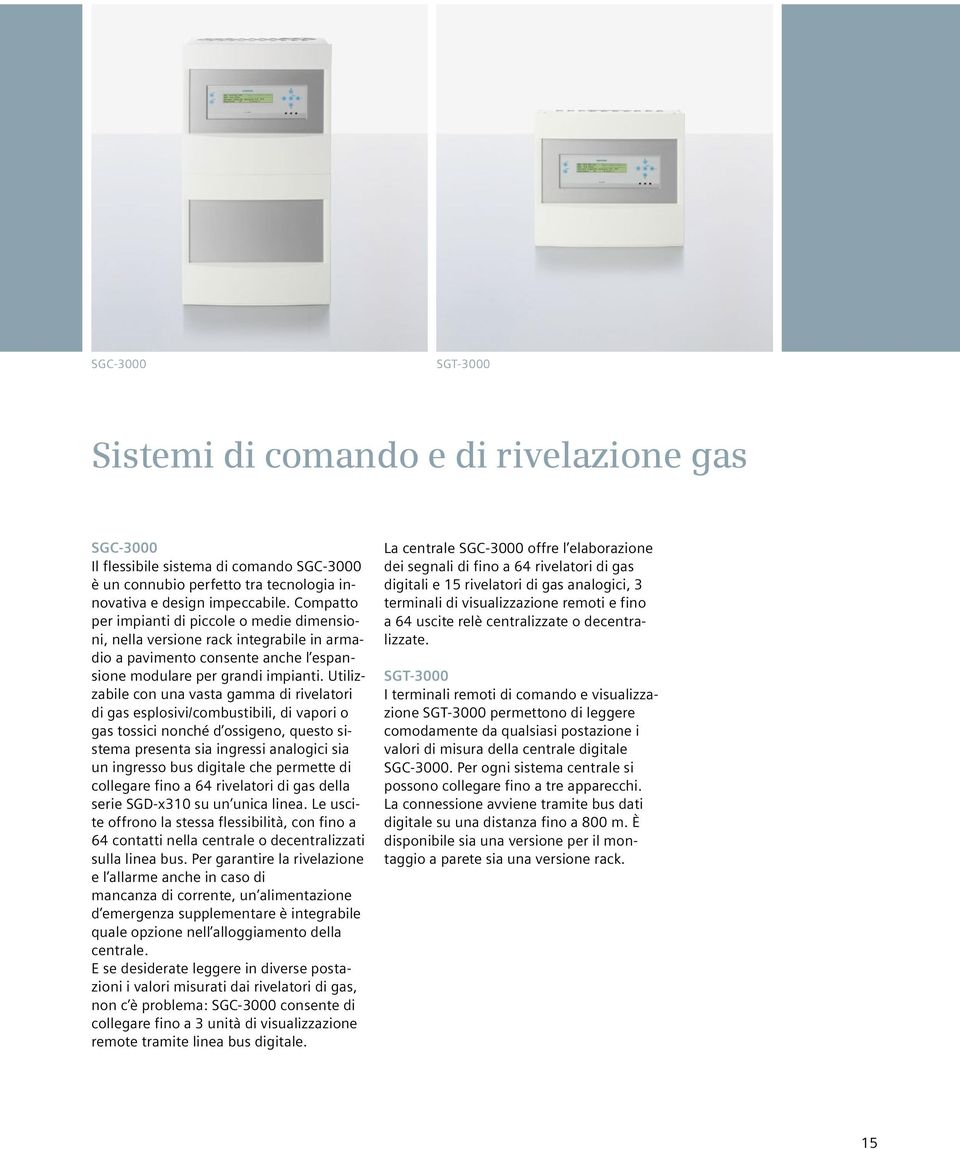 Utilizzabile con una vasta gamma di rivelatori di gas esplosivi/combustibili, di vapori o gas tossici nonché d ossigeno, questo sistema presenta sia ingressi analogici sia un ingresso bus digitale