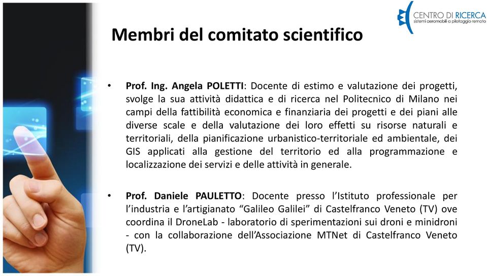 e dei piani alle diverse scale e della valutazione dei loro effetti su risorse naturali e territoriali, della pianificazione urbanistico-territoriale ed ambientale, dei GIS applicati alla gestione