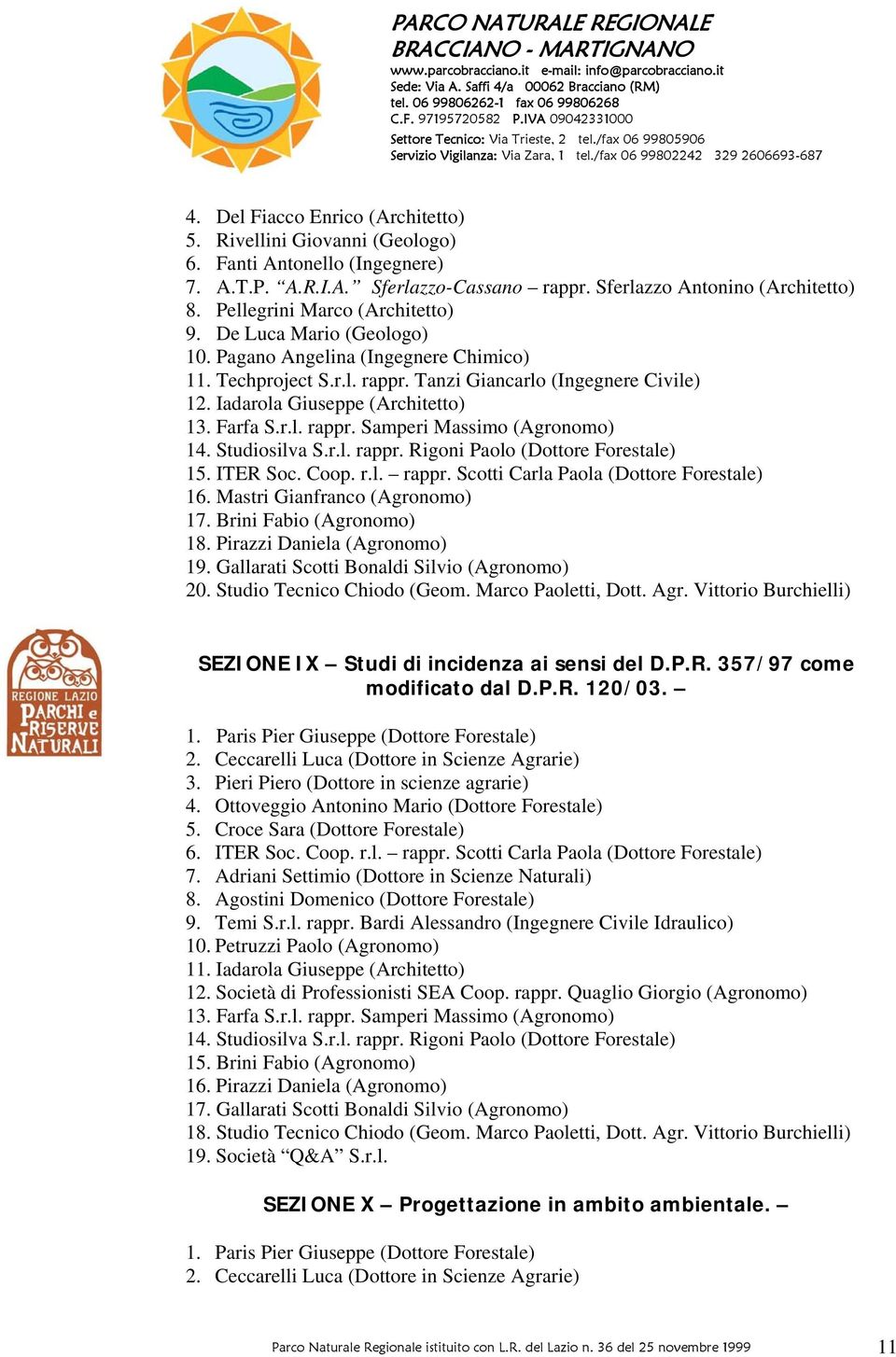 ITER Soc. Coop. r.l. rappr. Scotti Carla Paola (Dottore Forestale) 16. Mastri Gianfranco (Agronomo) 17. Brini Fabio (Agronomo) 18. Pirazzi Daniela (Agronomo) 19.