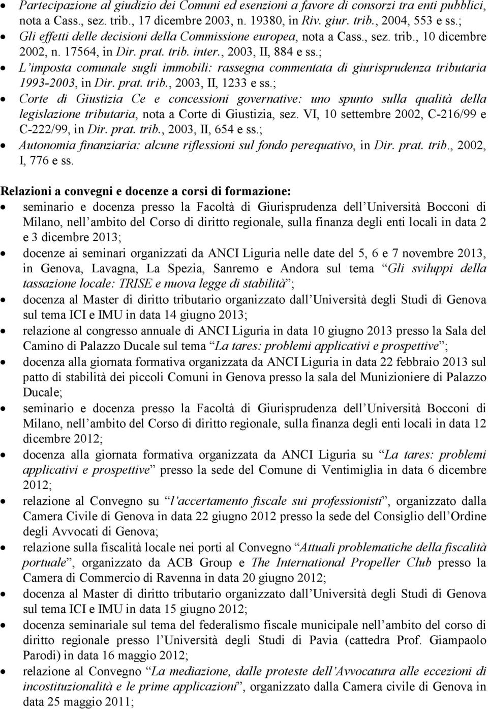 ; L imposta comunale sugli immobili: rassegna commentata di giurisprudenza tributaria 1993-2003, in Dir. prat. trib., 2003, II, 1233 e ss.