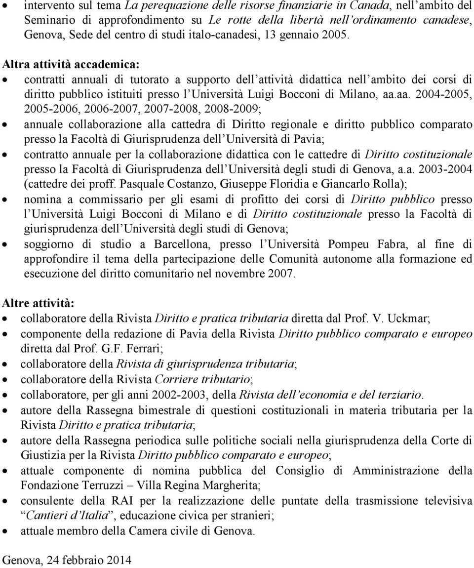 Altra attività accademica: contratti annuali di tutorato a supporto dell attività didattica nell ambito dei corsi di diritto pubblico istituiti presso l Università Luigi Bocconi di Milano, aa.