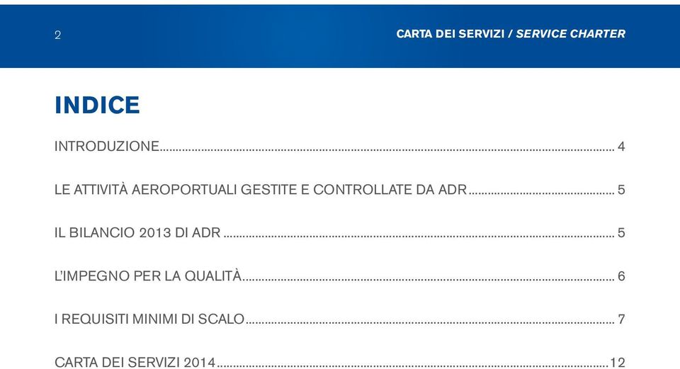 .. 5 Il bilancio 2013 di ADR... 5 L impegno per la qualità.