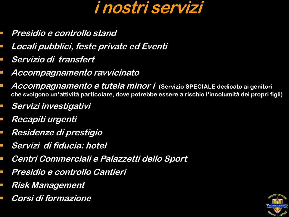 dove potrebbe essere a rischio l incolumità dei propri figli) Servizi investigativi Recapiti urgenti Residenze di prestigio