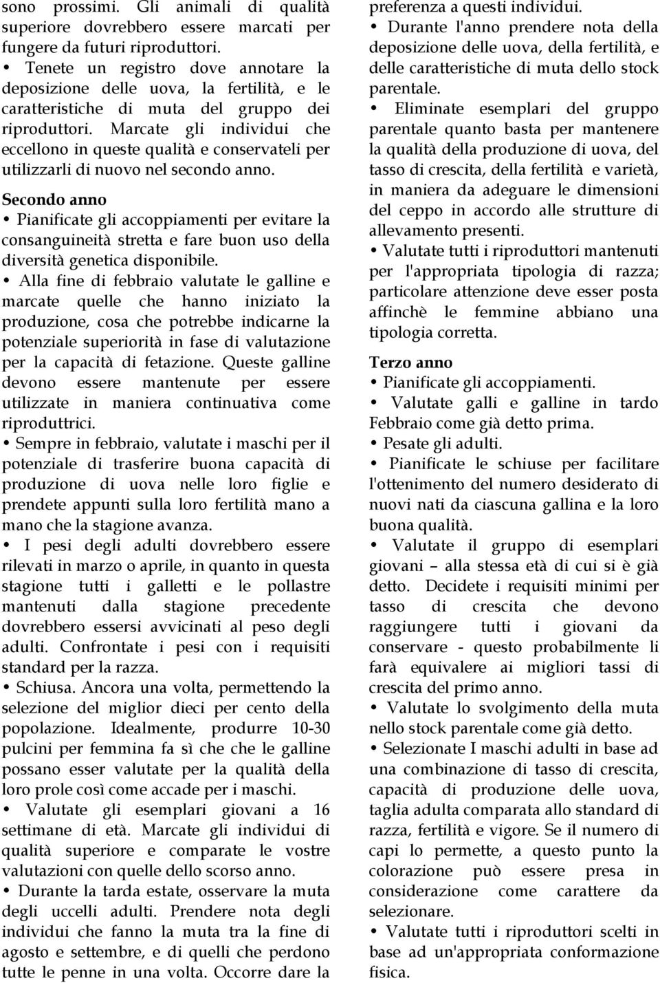 Marcate gli individui che eccellono in queste qualità e conservateli per utilizzarli di nuovo nel secondo anno.