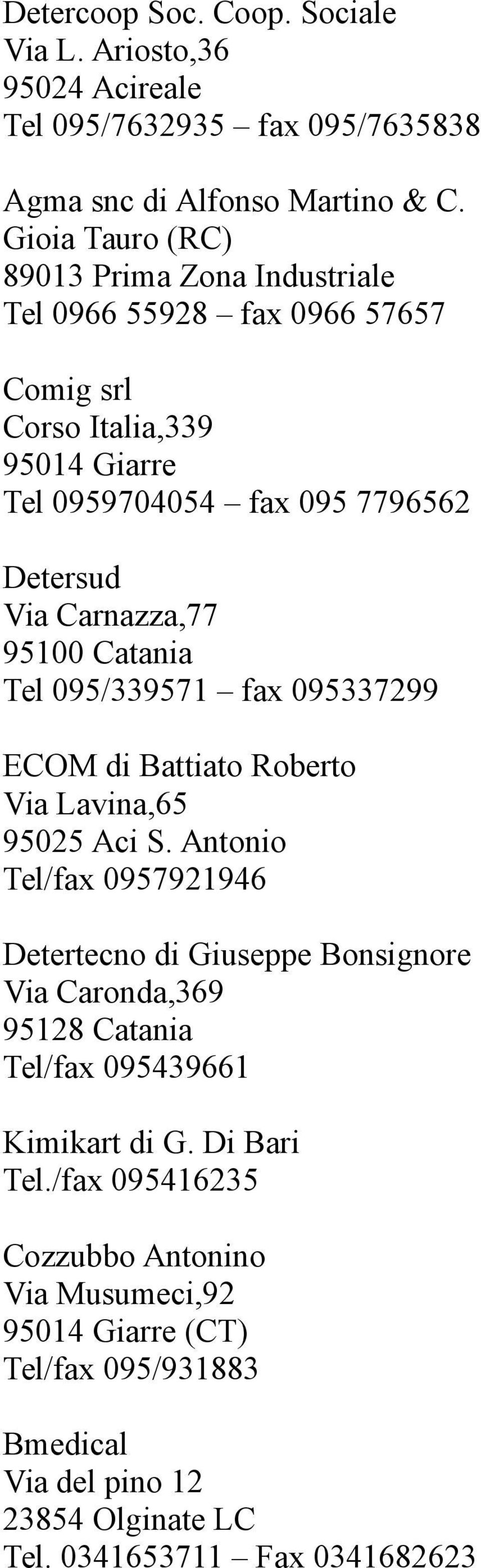 95100 Catania Tel 095/339571 fax 095337299 ECOM di Battiato Roberto Via Lavina,65 95025 Aci S.