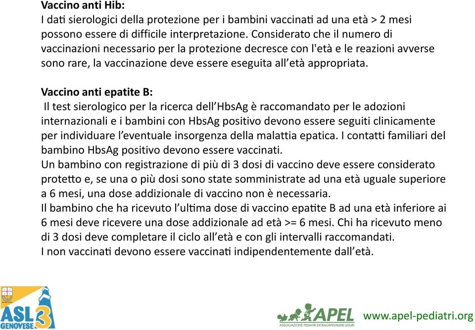 Vaccino anti epatite B: Il test sierologico per la ricerca dell HbsAg è raccomandato per le adozioni internazionali e i bambini con HbsAg positivo devono essere seguiti clinicamente per individuare l