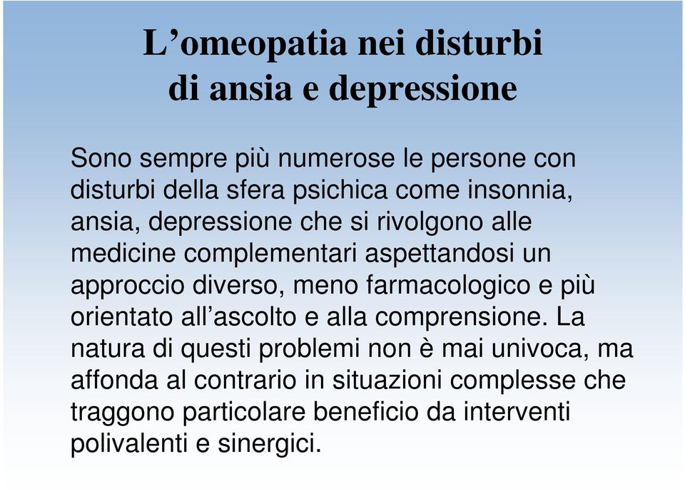 meno farmacologico e più orientato all ascolto e alla comprensione.