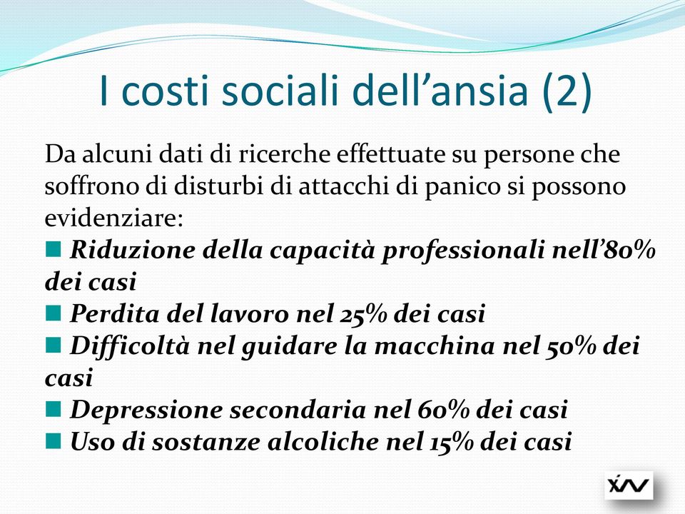 professionali nell 80% dei casi Perdita del lavoro nel 25% dei casi Difficoltà nel guidare la