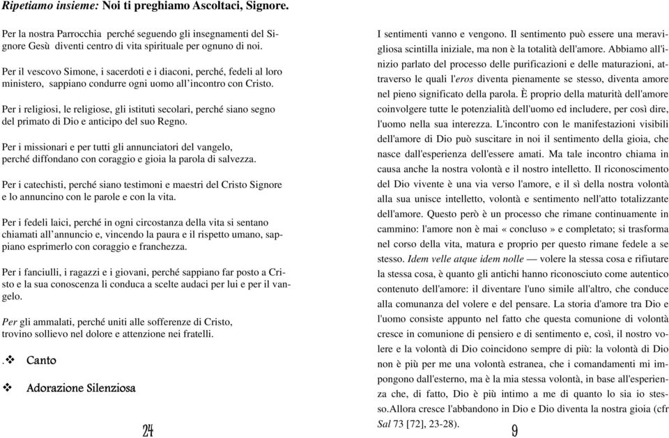 Per i religiosi, le religiose, gli istituti secolari, perché siano segno del primato di Dio e anticipo del suo Regno.