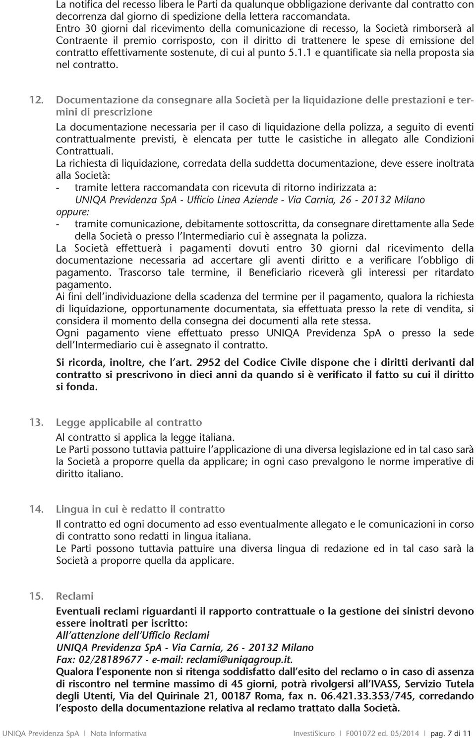 effettivamente sostenute, di cui al punto 5.1.1 e quantificate sia nella proposta sia nel contratto. 12.