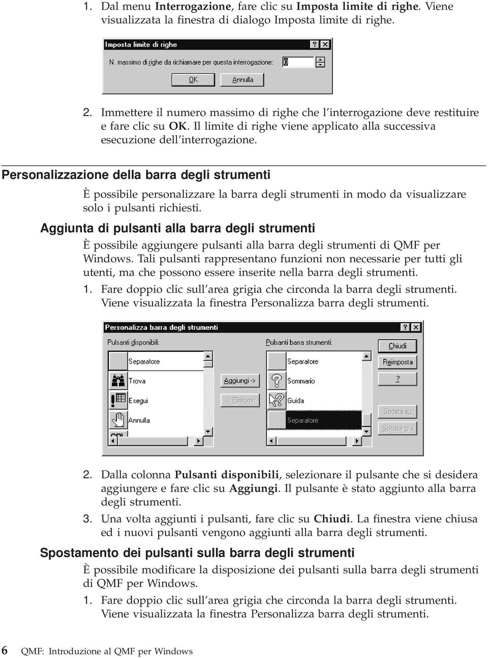 Personalizzazione della barra degli strumenti È possibile personalizzare la barra degli strumenti in modo da visualizzare solo i pulsanti richiesti.