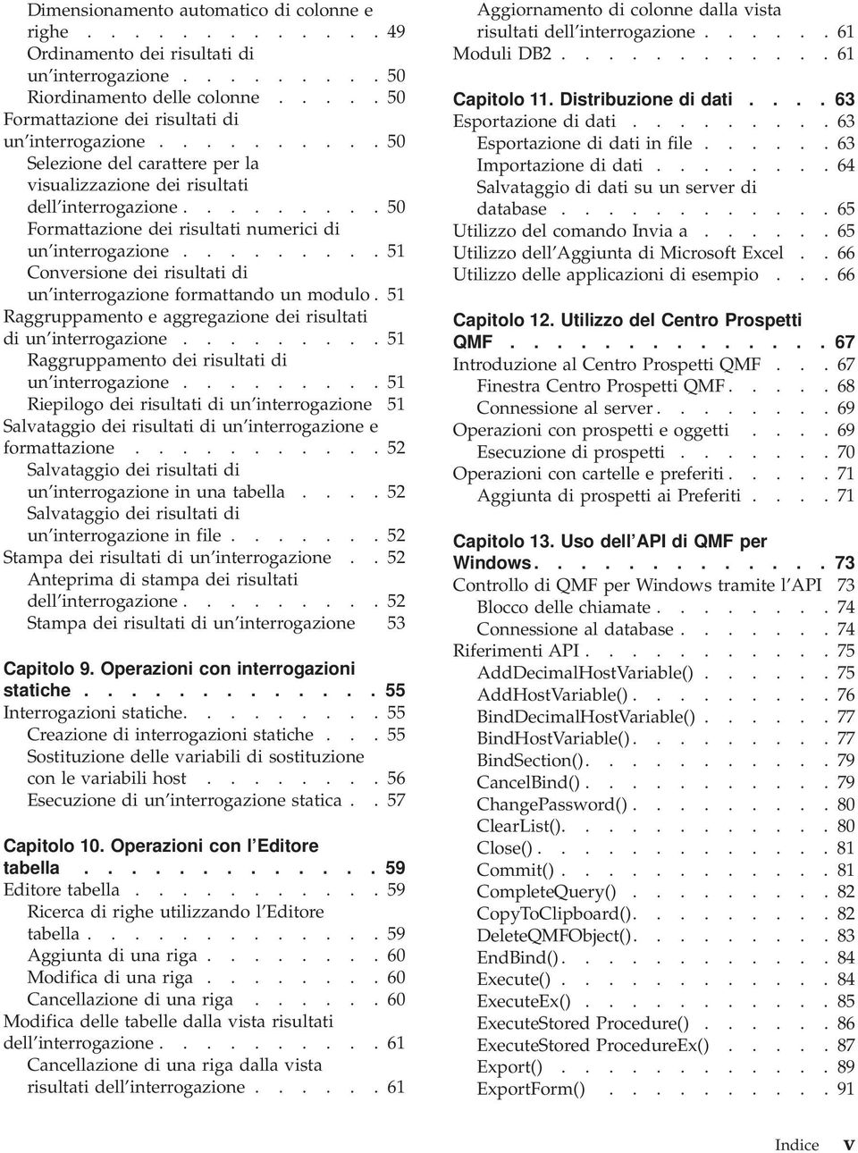 ........ 50 Formattazione dei risultati numerici di un interrogazione......... 51 Conversione dei risultati di un interrogazione formattando un modulo.