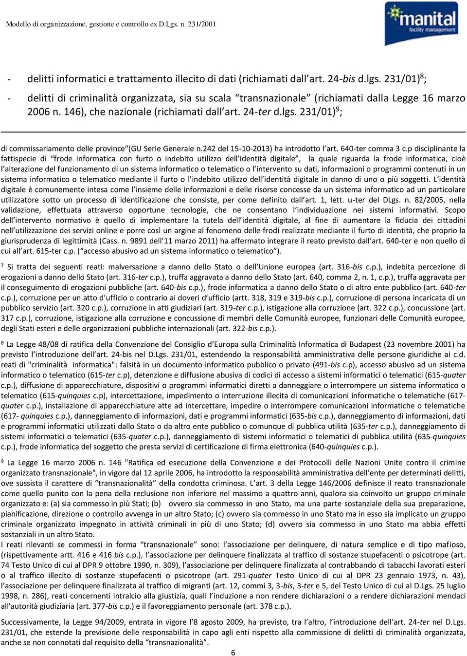 231/01) 9 ; di commissariamento delle province (GU Serie Generale n.242 del 15-10-2013) ha introdotto l art. 640-ter comma 3 c.