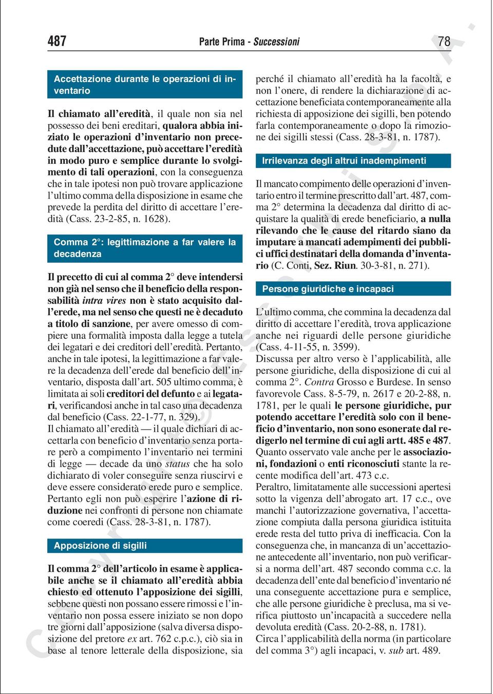 disposizione in esame che prevede la perdita del diritto di accettare l eredità (Cass. 23-2-85, n. 1628).