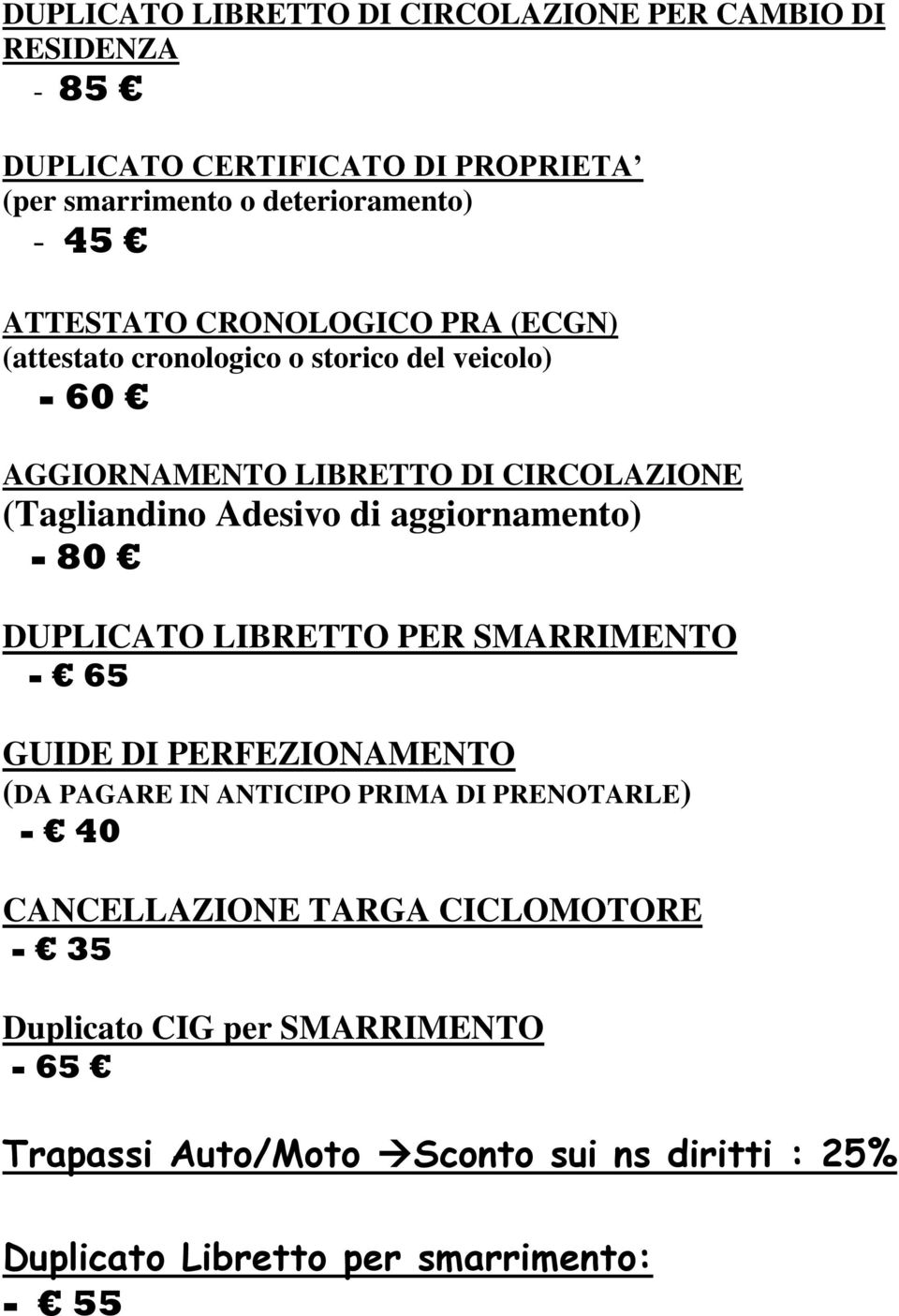 di aggiornamento) - 80 DUPLICATO LIBRETTO PER SMARRIMENTO - 65 GUIDE DI PERFEZIONAMENTO (DA PAGARE IN ANTICIPO PRIMA DI PRENOTARLE) - 40