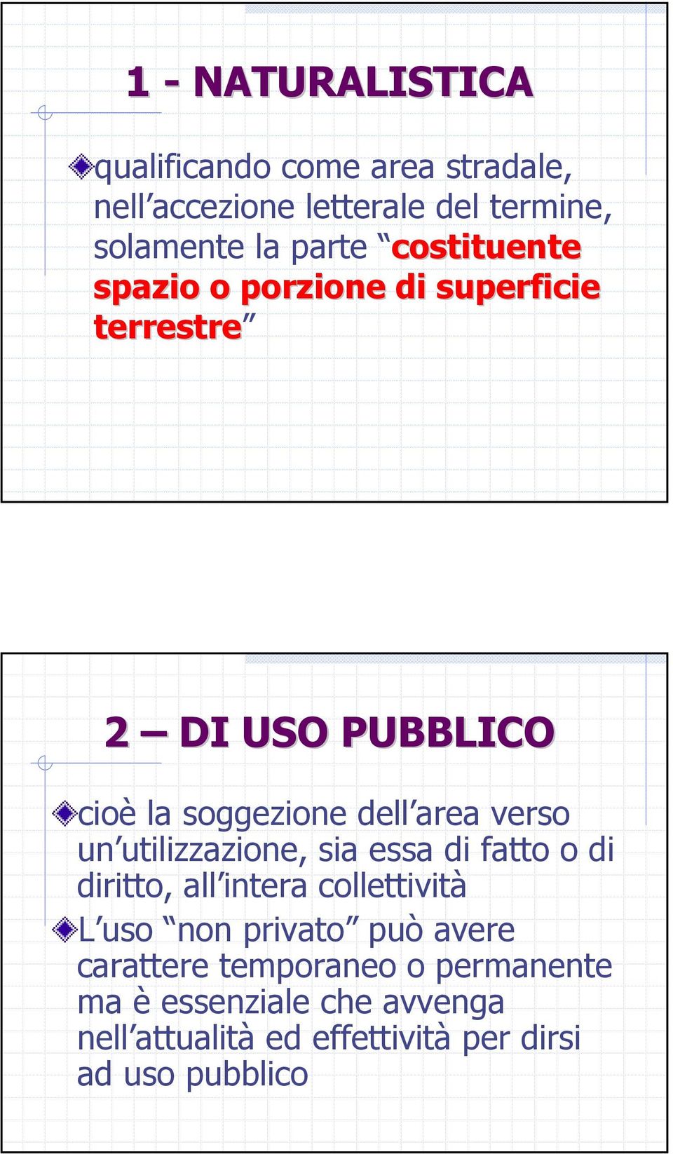 un utilizzazione, sia essa di fatto o di diritto, all intera collettività L uso non privato può avere