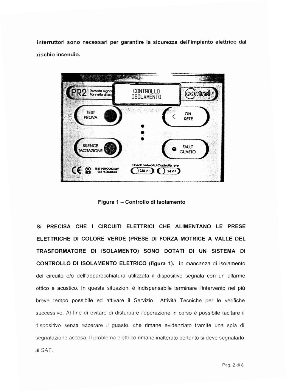 .._--- Figura 1 - Controllo di isolamento Si PRECISA CHE I CIRCUITI ELETTRICI CHE ALIMENTANO LE PRESE ELETIRICHE DI COLORE VERDE (PRESE DI FORZA MOTRICE A VALLE DEL TRASFORMATORE DI ISOLAMENTO) SONO