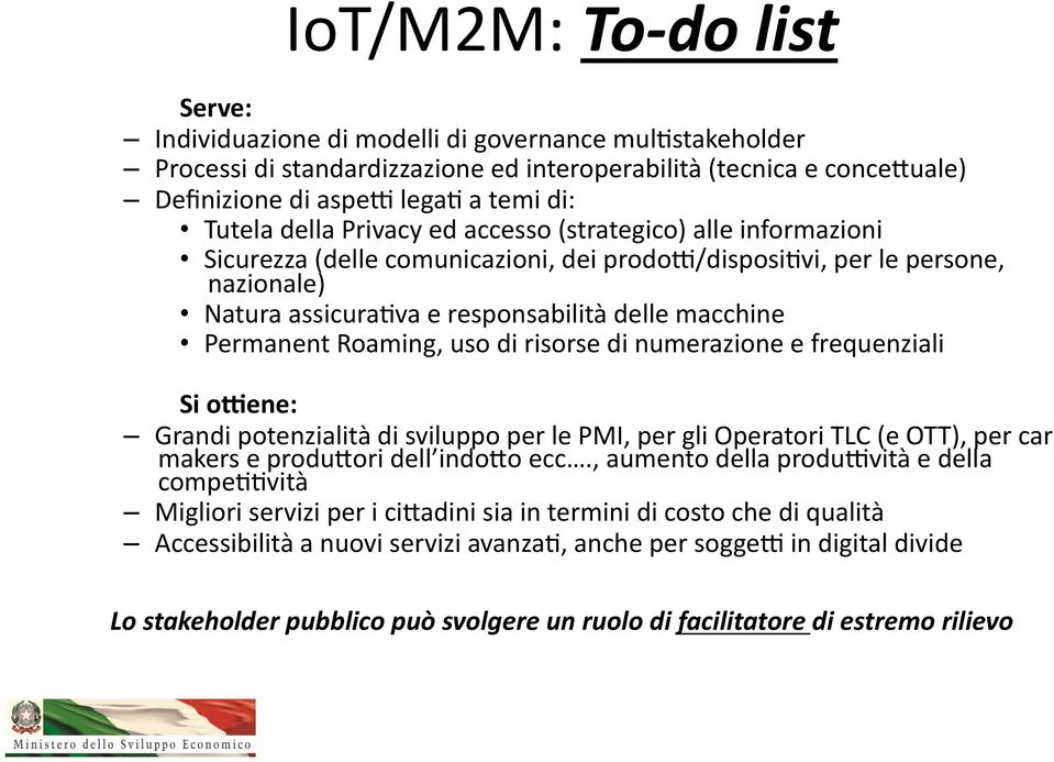 Permanent Roaming, uso di risorse di numerazione e frequenziali Si ofene: Grandi potenzialità di sviluppo per le PMI, per gli Operatori TLC (e OTT), per car makers e produbori dell indobo ecc.